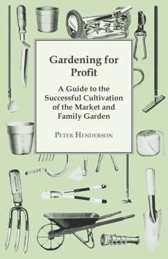 Gardening For Profit; A Guide To The Successful Cultivation Of The Market And Family Garden. Entirely New And Greatly Enlarged - Henderson, Peter