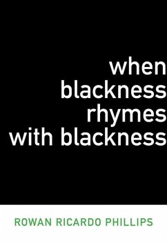 When Blackness Rhymes with Blackness - Phillips, Rowan Ricardo