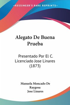 Alegato De Buena Prueba - De Raygosa, Manuela Moncado; Linares, Jose