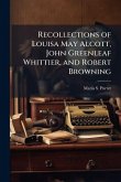 Recollections of Louisa May Alcott, John Greenleaf Whittier, and Robert Browning