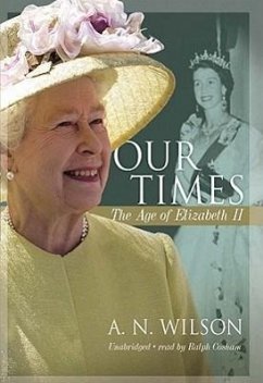 Our Times: The Age of Elizabeth II - Wilson, A. N.