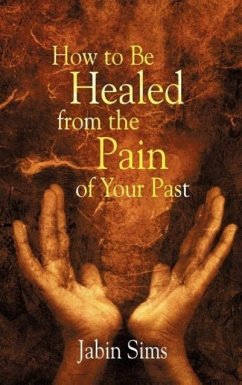 How to Be Healed From the Pain of Your Past - Sims, Jabin