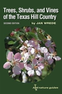 Trees, Shrubs, and Vines of the Texas Hill Country, 39: A Field Guide, Second Edition - Wrede, Jan