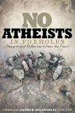 The No Atheists in Foxholes The No Atheists in Foxholes