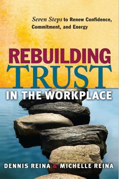 Rebuilding Trust in the Workplace: Seven Steps to Renew Confidence, Commitment, and Energy - Reina, Dennis; Reina, Michelle