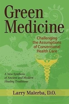 Green Medicine: Challenging the Assumptions of Conventional Health Care - Malerba, Larry