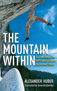 The Mountain Within: The True Story of the World's Most Extreme Free-Ascent Climber - Huber, Alexander