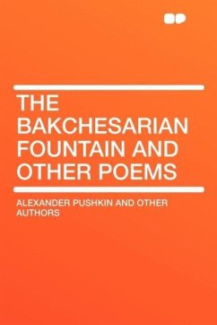 The Bakchesarian Fountain and Other Poems - Authors, Alexander Pushkin and Other