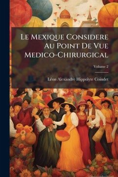 Cover Le Mexique Considere Au Point De Vue Medico-Chirurgical; Volume 2