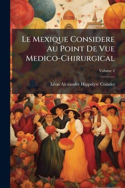 Le Mexique Considere Au Point De Vue Medico-Chirurgical; Volume 2