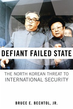 Defiant Failed State: The North Korean Threat to International Security - Bechtol, Bruce E.