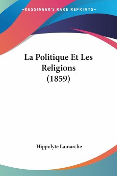 La Politique Et Les Religions (1859) - Lamarche, Hippolyte