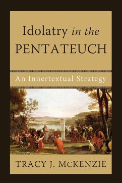 Idolatry in the Pentateuch - McKenzie, Tracy J.