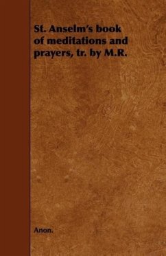 St. Anselm's book of meditations and prayers, tr. by M.R. - Anon