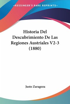 Historia Del Descubrimiento De Las Regiones Austriales V2-3 (1880) - Zaragoza, Justo