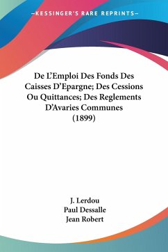 De L'Emploi Des Fonds Des Caisses D'Epargne; Des Cessions Ou Quittances; Des Reglements D'Avaries Communes (1899)