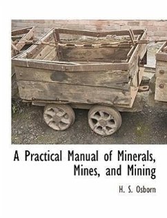 A Practical Manual of Minerals, Mines, and Mining - Osborn, H. S.