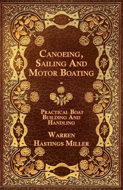 Canoeing, Sailing And Motor Boating - Practical Boat Building And Handling - Miller, Warren Hastings