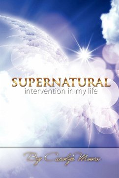 Supernatural Intervention in My Life - Moore, Carolyn A.