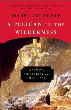 A Pelican in the Wilderness: Hermits, Solitaries and Recluses - Colegate, Isabel