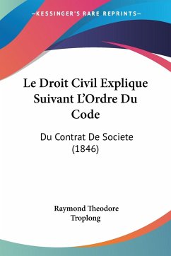 Le Droit Civil Explique Suivant L'Ordre Du Code - Troplong, Raymond Theodore