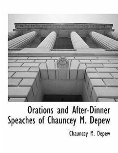 Orations and After-Dinner Speaches of Chauncey M. Depew - Depew, Chauncey M.