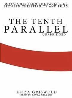 The Tenth Parallel: Dispatches from the Fault Line Between Christianity and Islam - Griswold, Eliza