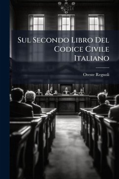 Sul Secondo Libro Del Codice Civile Italiano - Regnoli, Oreste Sul Secondo Libro Del Codice Civile Italiano - Regnoli, Oreste