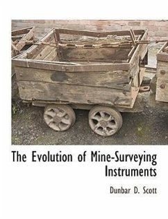 The Evolution of Mine-Surveying Instruments - Scott, Dunbar D.