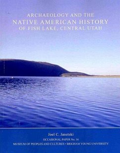 Archaeology and the Native American History of Fish Lake Op 16: Volume 16 - Janetski, Joel
