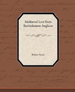 Mediaeval Lore from Bartholomew Anglicus - Steele, Robert