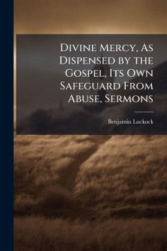 Cover Divine Mercy, As Dispensed by the Gospel, Its Own Safeguard From Abuse, Sermons