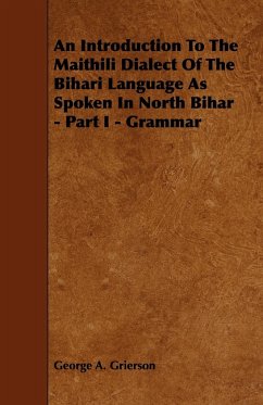 An Introduction to the Maithili Dialect of the Bihari Language as Spoken in North Bihar - Part I - Grammar