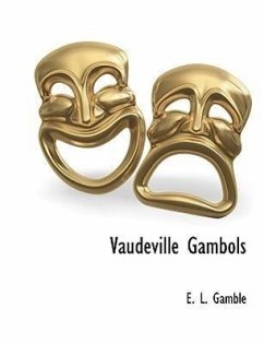 Vaudeville Gambols - Gamble, E. L.