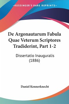 De Argonautarum Fabula Quae Veterum Scriptores Tradiderint, Part 1-2 - Kennerknecht, Daniel