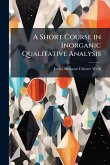 A Short Course in Inorganic Qualitative Analysis