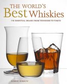 The World's Best Whiskies: 750 Essential Drams from Tennessee to Tokyo