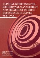 Clinical Guidelines for Withdrawal Management and Treatment of Drug Dependence in Closed Settings - Who Regional Office for the Western Pacific