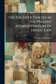 On the Deficiencies in the Present Administration of Hindu Law On the Deficiencies in the Present Administration of Hindu Law