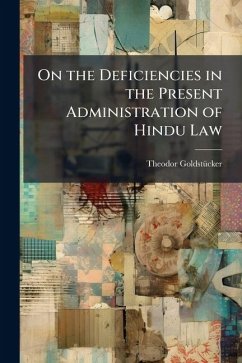 On the Deficiencies in the Present Administration of Hindu Law - Goldstücker, Theodor