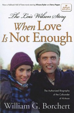 The Lois Wilson Story, Hallmark Edition: When Love Is Not Enough - Borchert, William G.