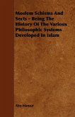 Moslem Schisms and Sects - Being the History of the Various Philosophic Systems Developed in Islam