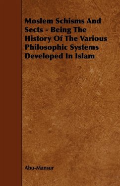 Moslem Schisms and Sects - Being the History of the Various Philosophic Systems Developed in Islam - Abu-Mansur