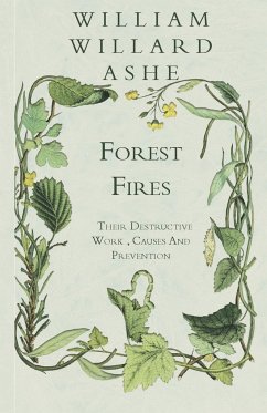 Forest Fires - Their Destructive Work , Causes And Prevention - Ashe, William Willard