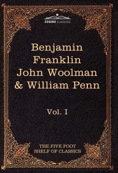 The Autobiography of Benjamin Franklin; The Journal of John Woolman; Fruits of Solitude by William Penn - Eliot, Charles W.; Franklin, Benjamin; Woolman, John