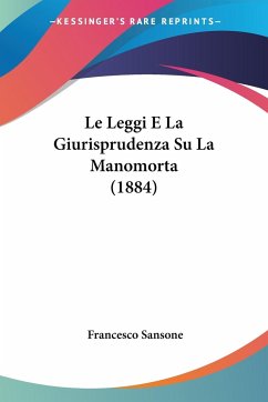 Le Leggi E La Giurisprudenza Su La Manomorta (1884) - Sansone, Francesco