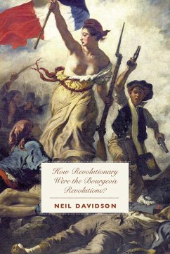 How Revolutionary Were the Bourgeois Revolutions? - Davidson, Neil