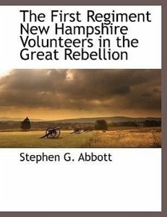 The First Regiment New Hampshire Volunteers in the Great Rebellion - Abbott, Stephen G.