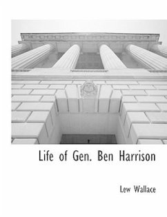 Life of Gen. Ben Harrison - Wallace, Lewis; Wallace, Lew
