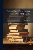 Opere Del Cardinale Pietro Bembo; Volume 10